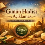 Günün Hadisi ve Açıklaması: Hayata Rehber Olan Nebevî Mesajlar