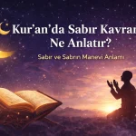 Kur’an’da Sabır Kavramı Ne Anlatır?