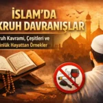 İslam’da Kaçınılması Gereken Davranışlar: Mekruh Kavramı, Çeşitleri ve Günlük Hayattan Örnekler